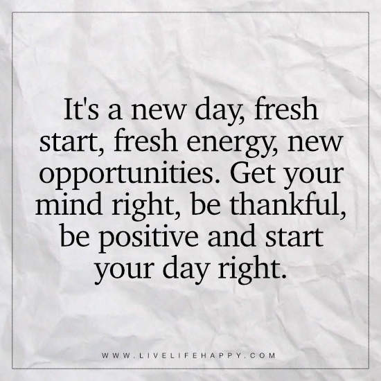Positive Quotes To Start The Day
 It is a new day Live Life Happy