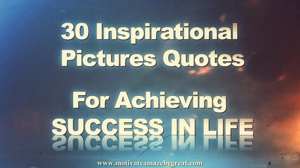 Positive Success Quotes
 30 Inspirational Picture Quotes To Achieve Success in Life
