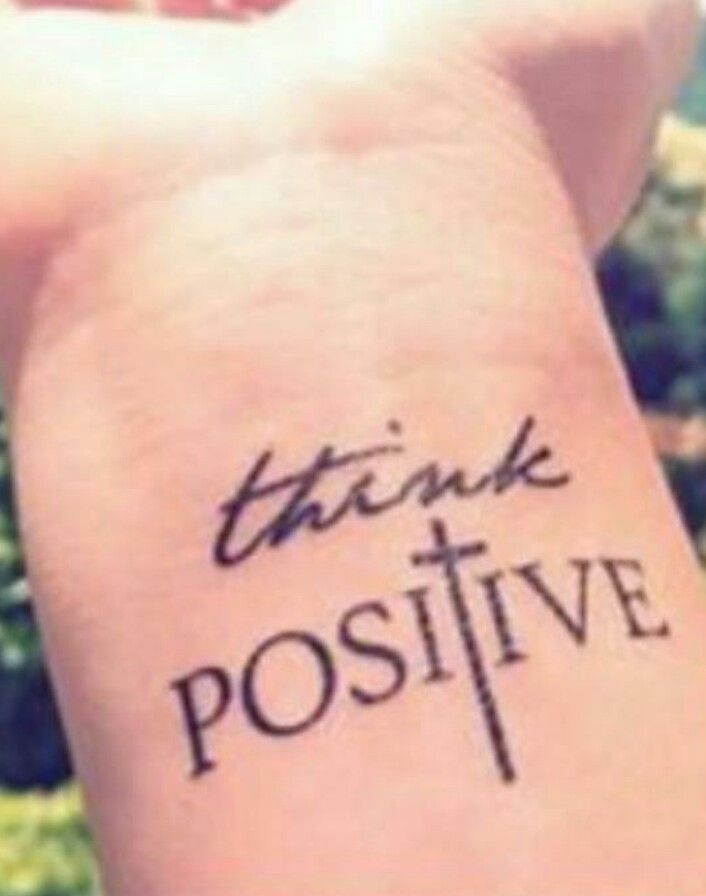 Positive Tattoo Quotes
 Think positive Tats I Love