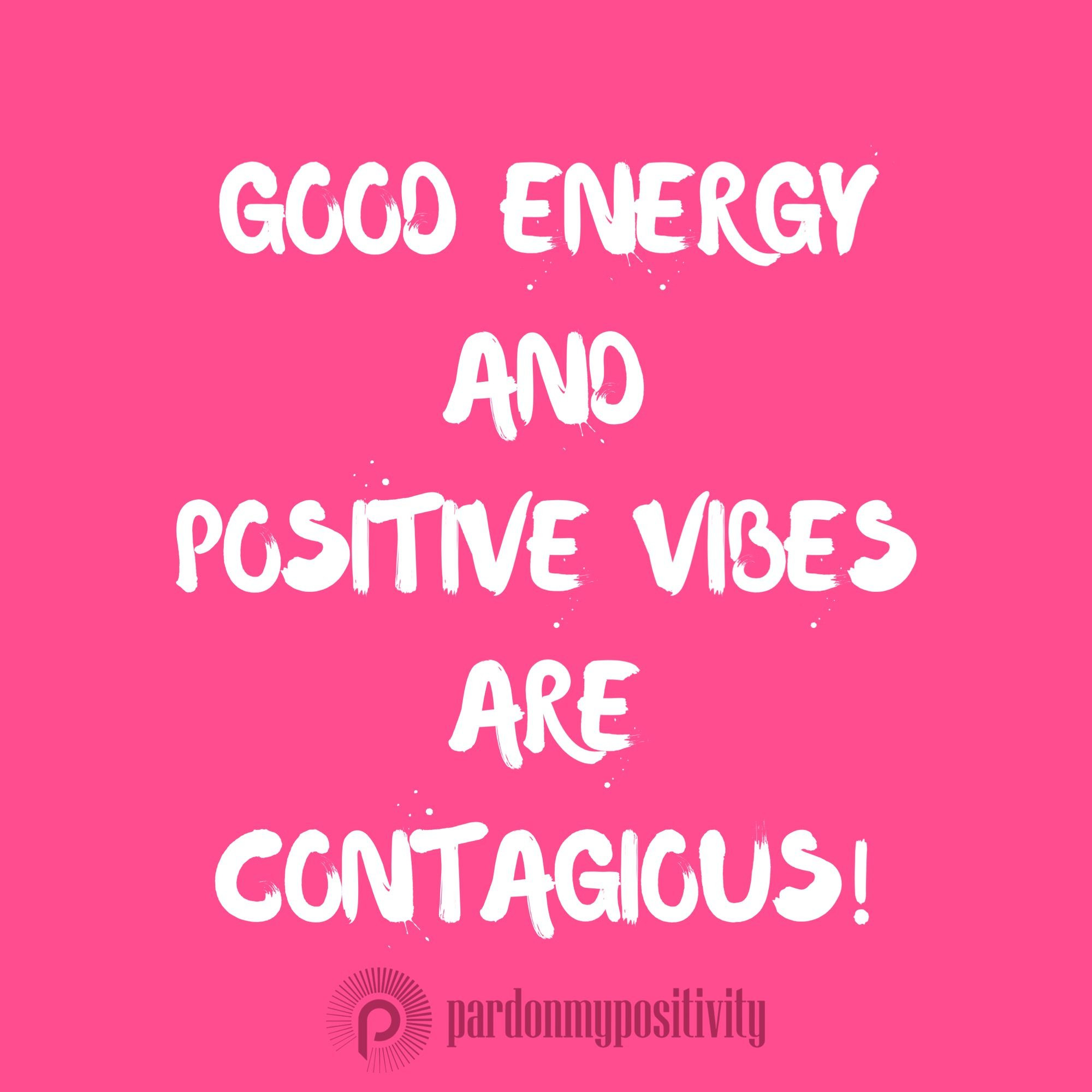 Positive Vibes Quotes
 Good energy and positive vibes are contagious quote