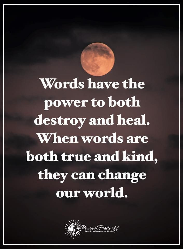 Power Of Positivity Quotes
 Words have the power to both destroy and heal When words