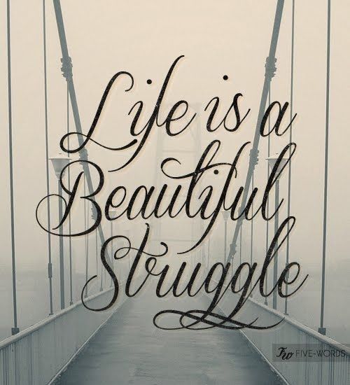 Pretty Quotes About Life
 Life is a Beautiful Struggle tattoos