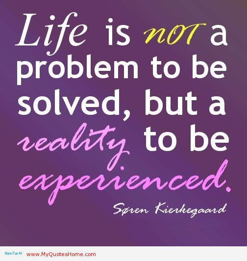 Problem Quotes About Life
 Motivational Quote on Life Life is not a problem to be