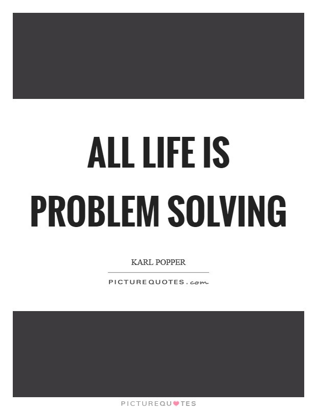 Problem Quotes About Life
 All life is problem solving