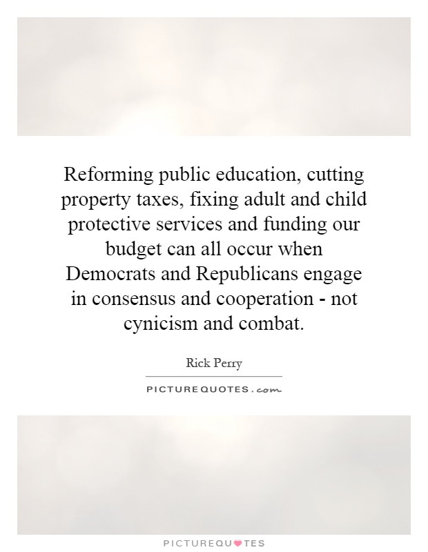 Public Education Quotes
 Reforming public education cutting property taxes fixing