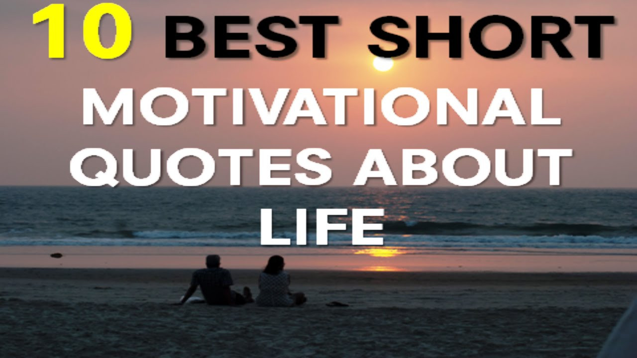 Quick Inspirational Quote
 motivational Quotes About Life 10 Best Short Motivational