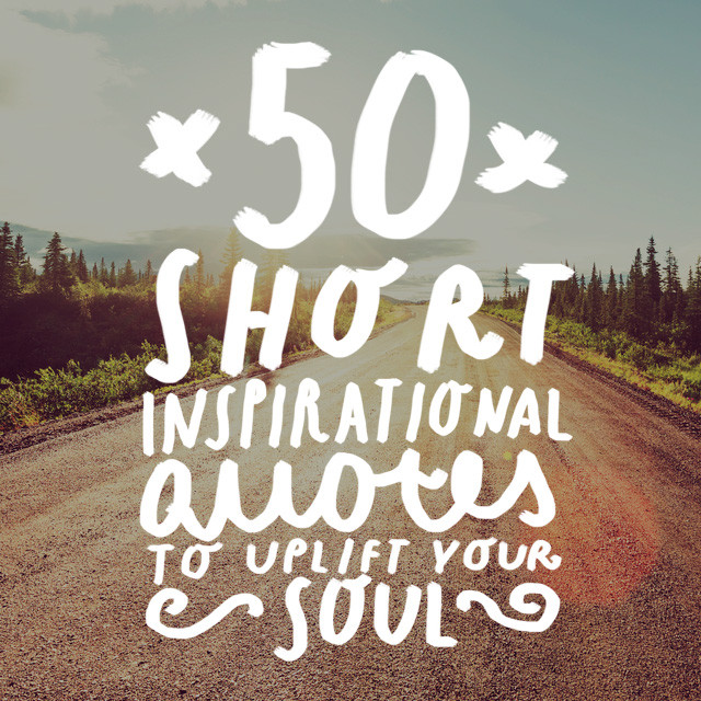 Quick Motivational Quotes
 50 Short Inspirational Quotes to Uplift Your Soul Bright