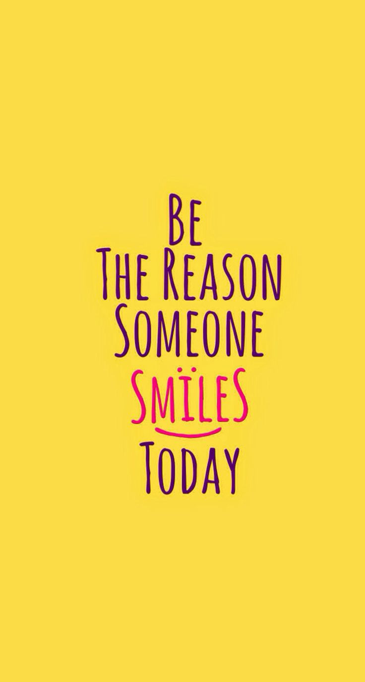 Quote About Funny
 Be the reason someone smiles today