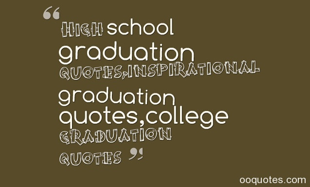 Quote About Graduation From High School
 inspirational high school graduation quotes A large
