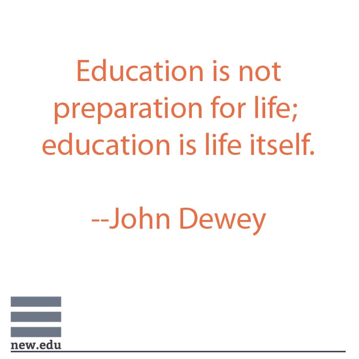 Quote About Higher Education
 Education is not preparation for life education is life