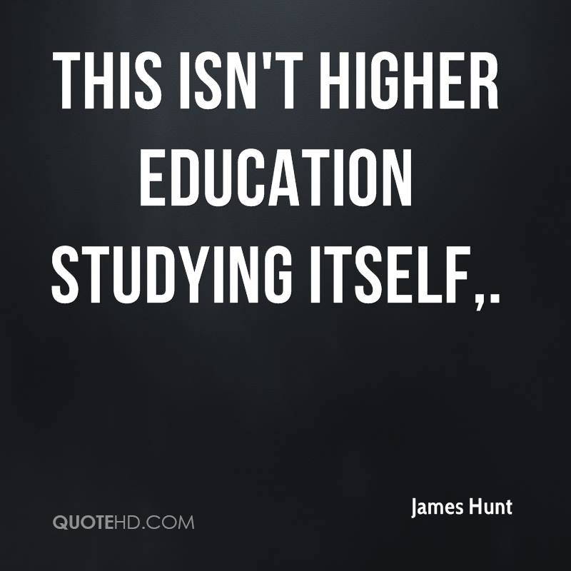Quote About Higher Education
 James Hunt Quotes