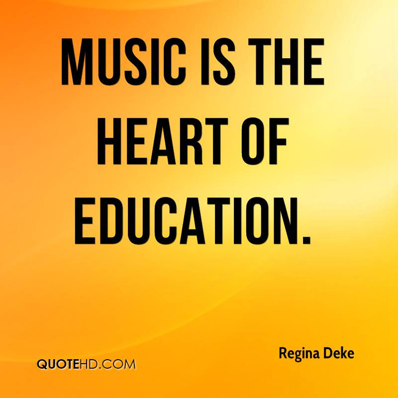 Quote About Music Education
 Regina Deke Quotes