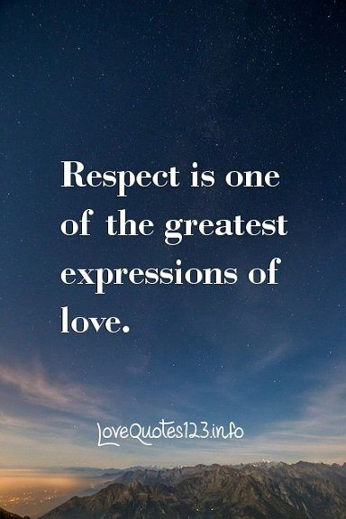 Quote About Respect In A Relationship
 Respect is one of the greatest expressions of love