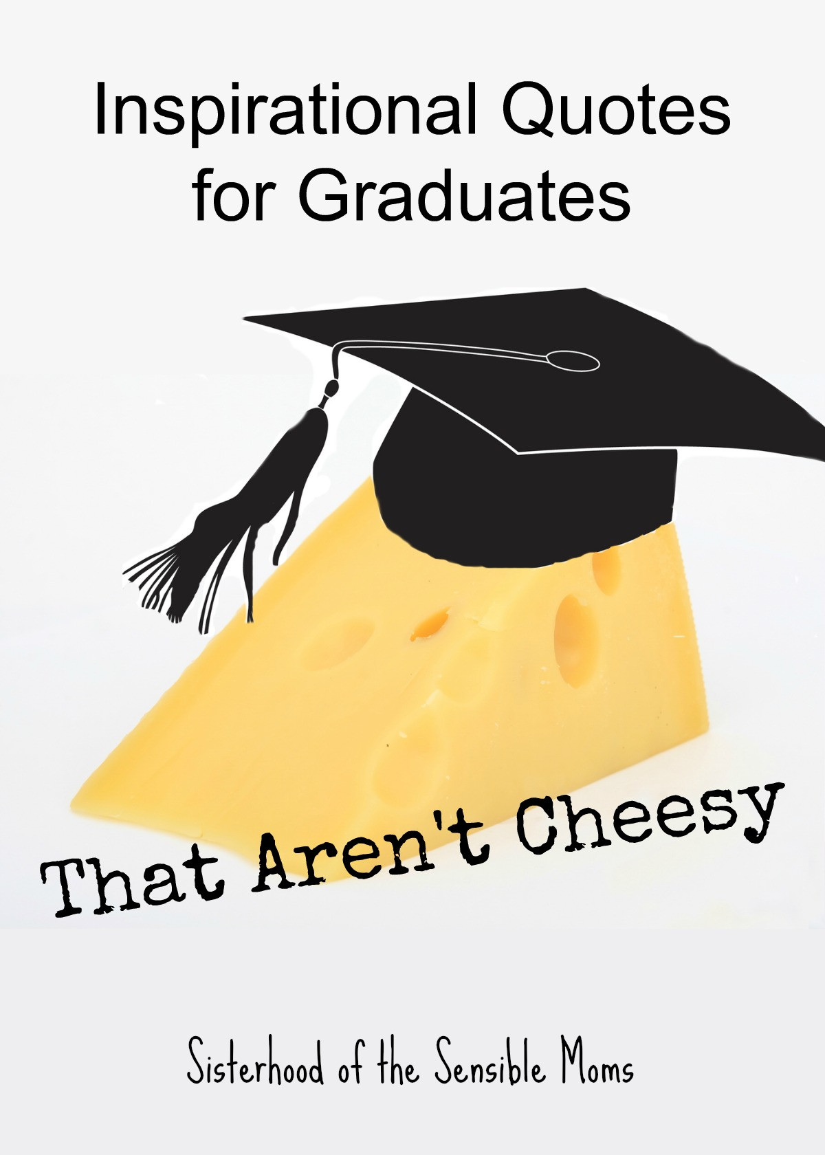Quote For Graduation
 Inspirational Quotes for Graduates That Aren t Cheesy