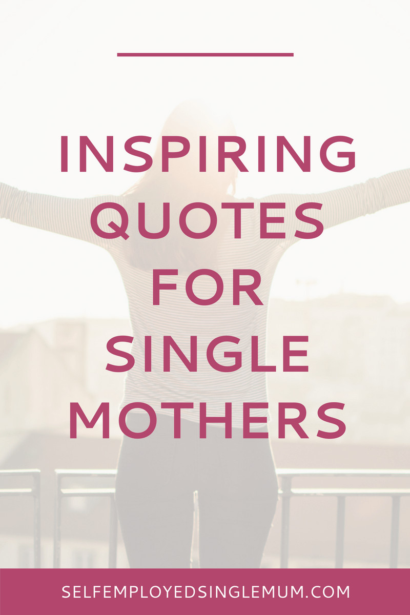 Quote For Single Mothers
 Inspiring quotes every frazzled single mother needs to