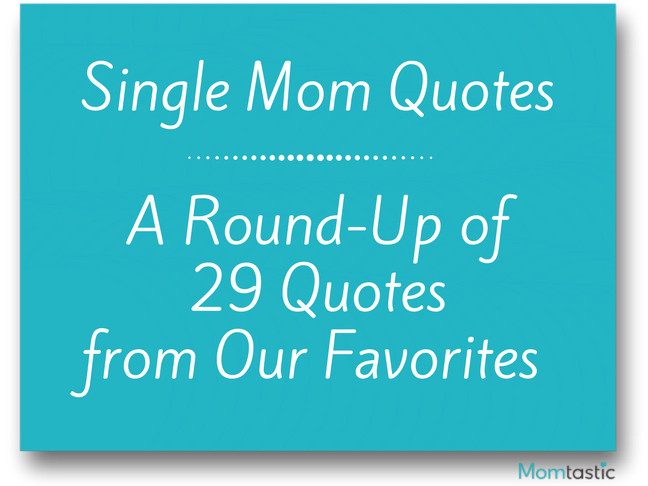 Quote For Single Mothers
 29 Best Single Mom Quotes Celebrity Moms Being A