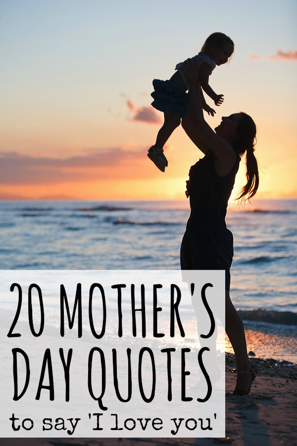 Quote Mothers Day
 20 Mother s Day quotes to say I love you
