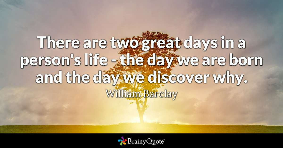 Quote On Birthday
 There are two great days in a person s life the day we
