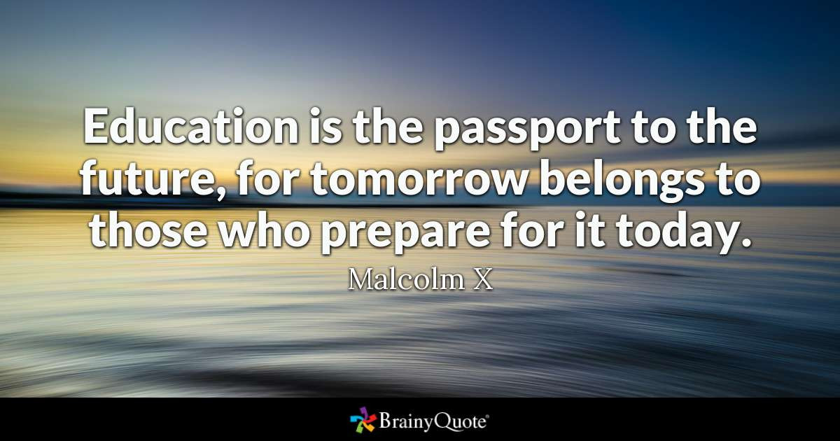 Quote On Education
 Education is the passport to the future for tomorrow