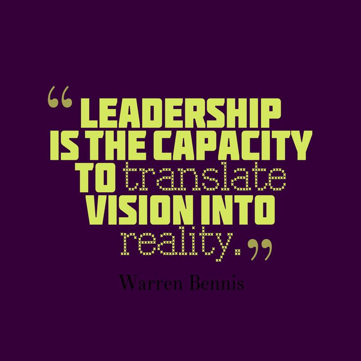 Quote On Leadership
 Leadership is the capacity to translate vision into