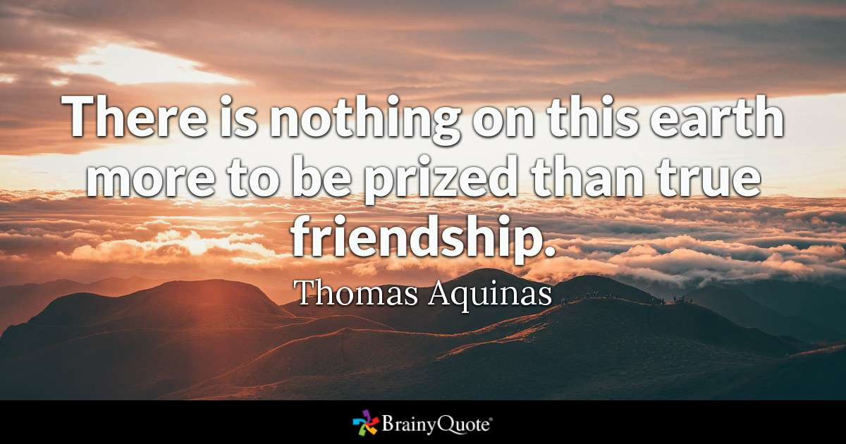 Quote On Real Friendship
 Thomas Aquinas There is nothing on this earth more to be
