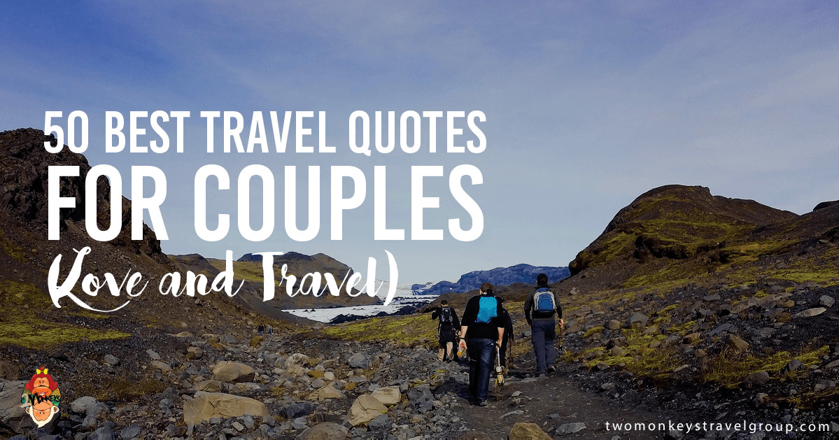 Quotes About Adventure With Your Love
 50 Best Travel Quotes for Couples Love and Travel