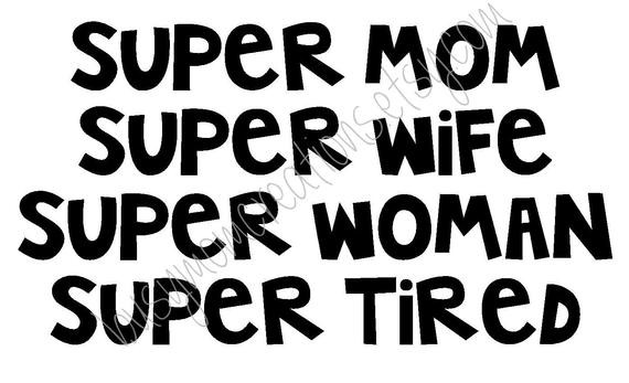 Quotes About Being A Wife And Mother
 Super Mom Super Wife Super Woman Super Tired Vinyl Sticker