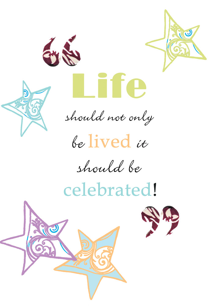 Quotes About Celebrating Life
 Celebrate Your Life Quotes QuotesGram