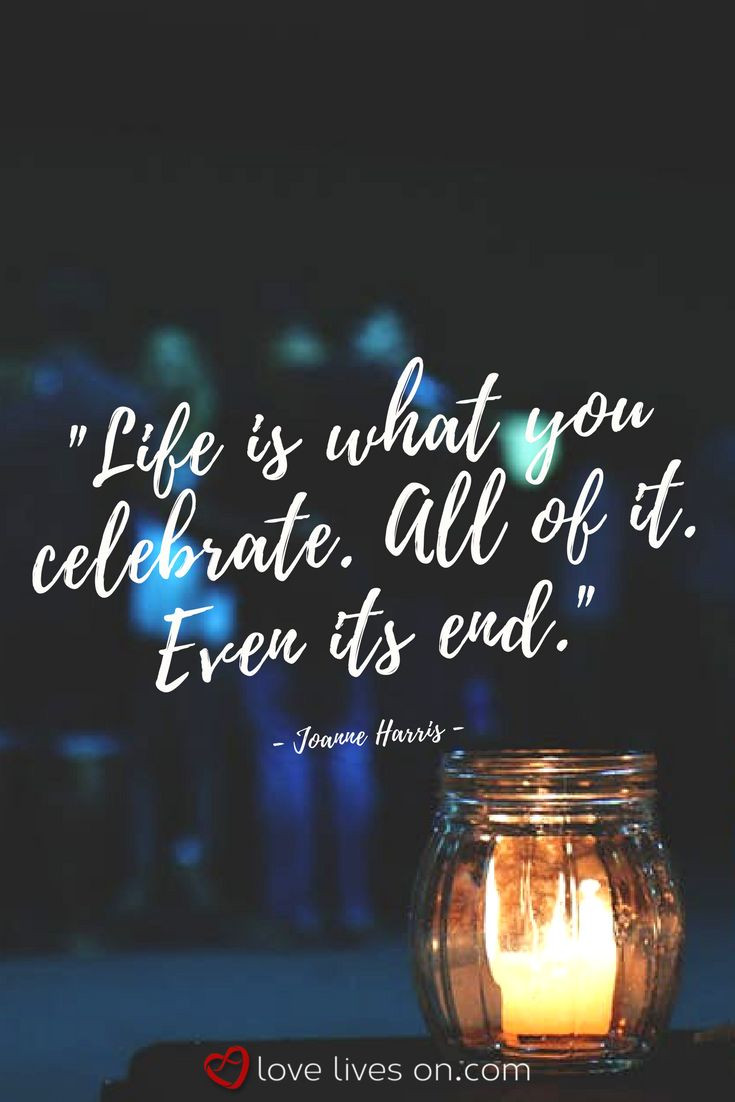 Quotes About Celebrating Life
 Best 25 Memorial quotes ideas on Pinterest