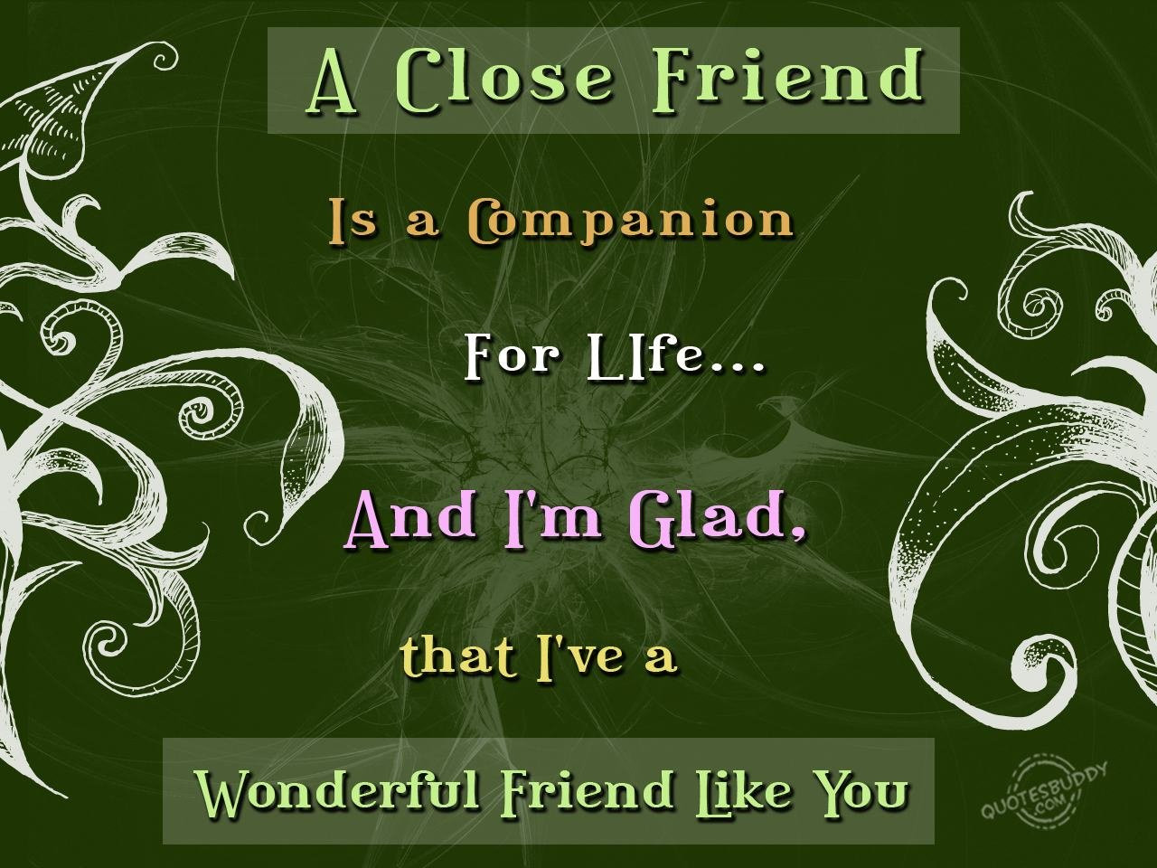 Quotes About Close Friendships
 Quotes about Close friends and family 57 quotes