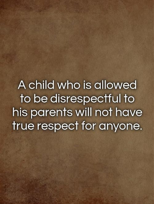 Quotes About Disrespecting Your Mother
 Disrespecting Parents Quotes QuotesGram