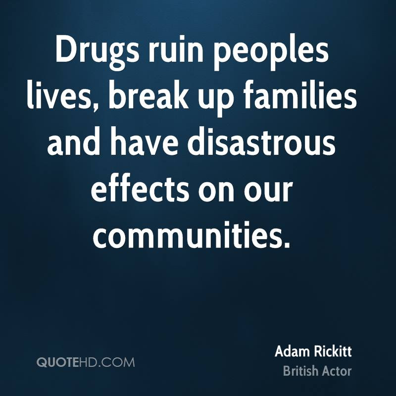 Quotes About Drugs Ruining Your Life
 Adam Rickitt Quotes