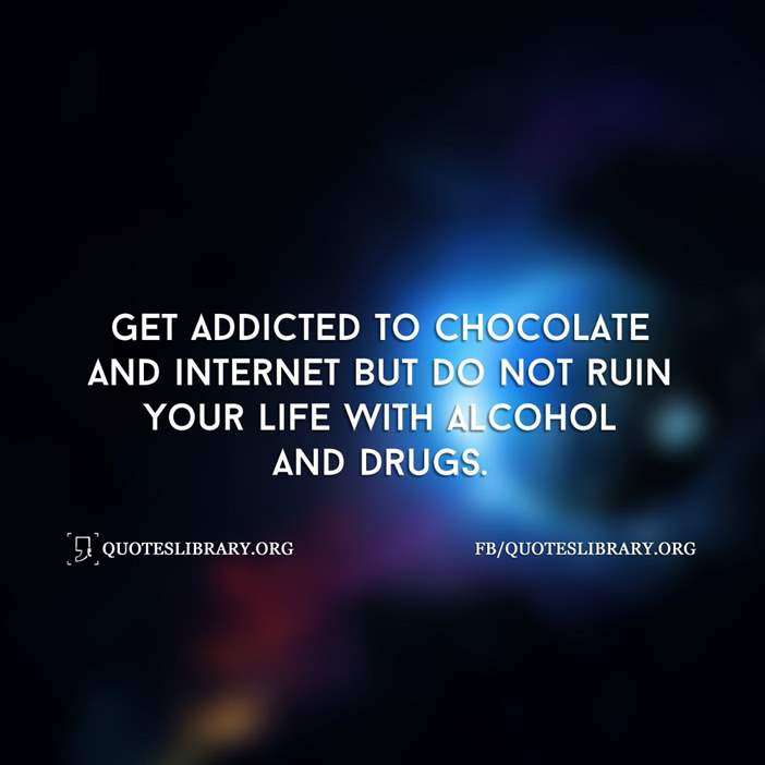 Quotes About Drugs Ruining Your Life
 Chocolate Quotes 27 Hot Quotes About Chocolate With