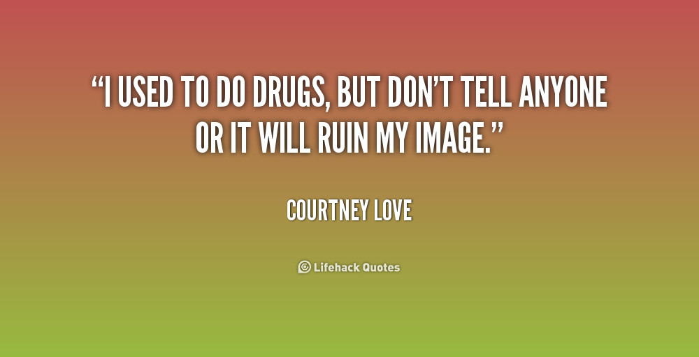 Quotes About Drugs Ruining Your Life
 Quotes About Drugs Ruining Life QuotesGram