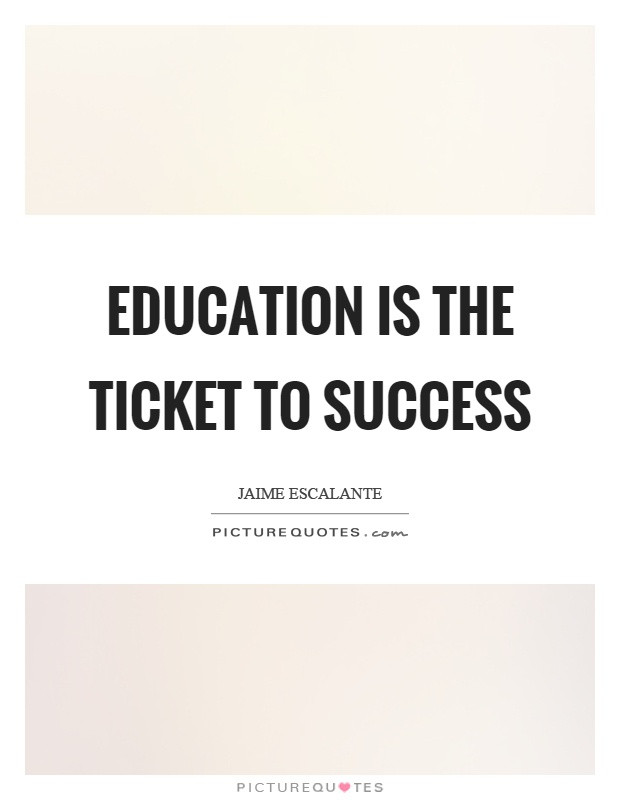 Quotes About Education And Success
 Education is the ticket to success