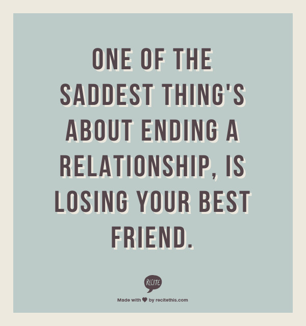 Quotes About Ending A Relationship
 e of the saddest thing s about ending a relationship is