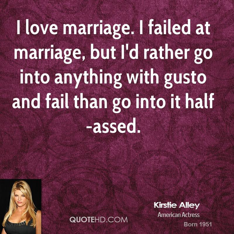 Quotes About Failing Marriage
 Kirstie Alley Marriage Quotes