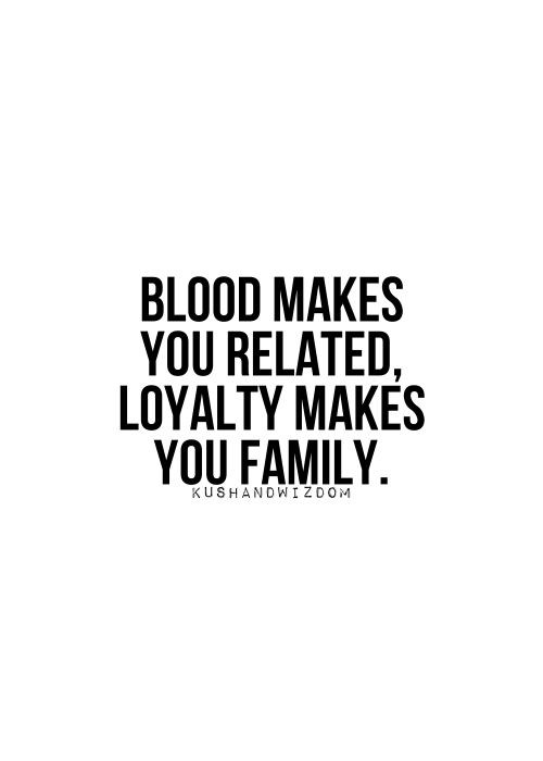Quotes About Family Loyalty
 Some family be e strangers while some friends be e