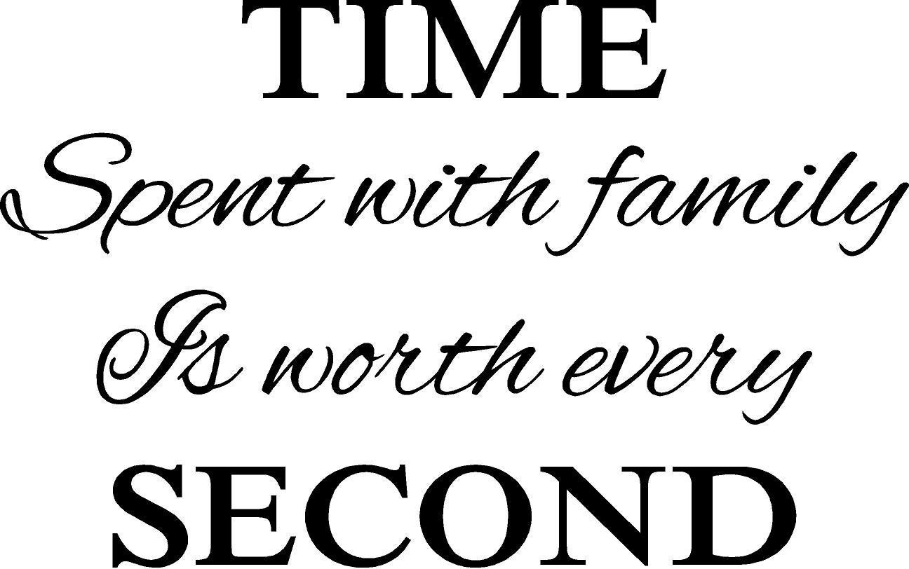 Quotes About Family Time
 TIME Spent with FAMILY is Worth Every SECOND Wall Words Vinyl
