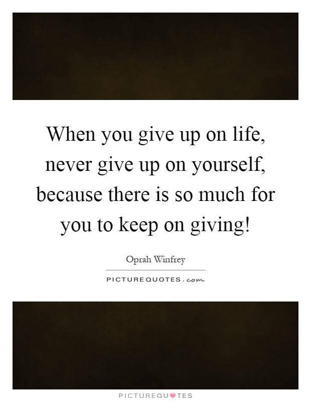 Quotes About Giving Up On Life
 Never Give Up Quotes & Sayings