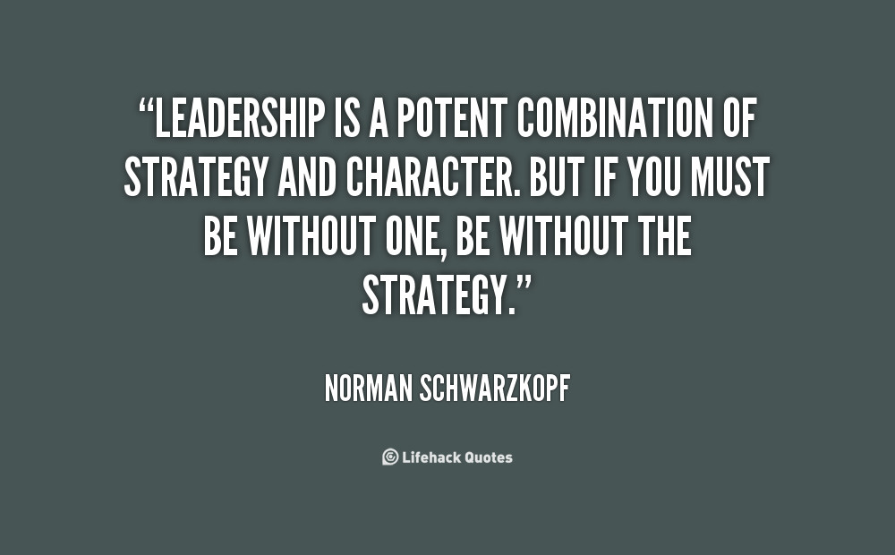 Quotes About Leadership And Character
 Norman Schwarzkopf Leadership Quotes QuotesGram