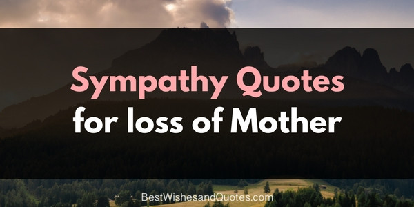 Quotes About Loss Of Mother
 These Sympathy Messages for the Loss of a Mother will