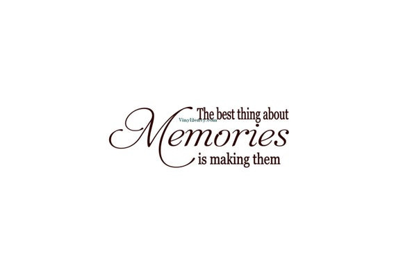 Quotes About Making Memories With Family
 Best Thing About Memories Is Making Them Wall Decal Vinyl