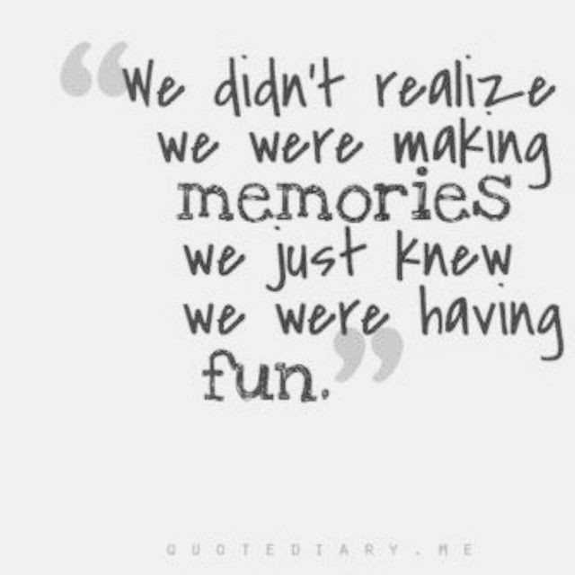 Quotes About Making Memories With Family
 We Were Making Memories s and for