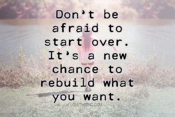 Quotes About Moving Away And Starting A New Life
 dont be afraid to start over life quotes quotes girly cute