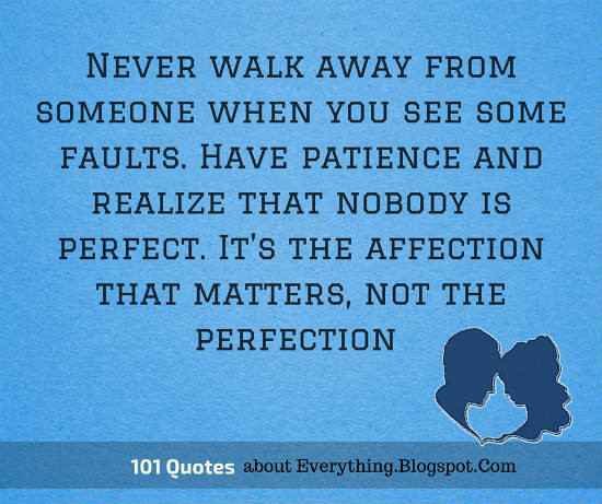 Quotes About Patience In Relationships
 Never walk away from someone when you see some faults