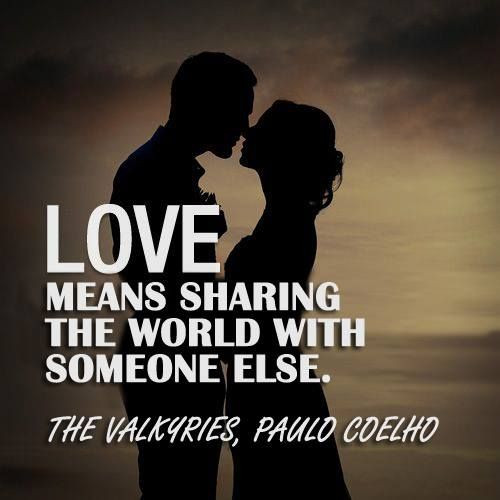 Quotes About Sharing Love
 LOVE means sharing the world with someone else