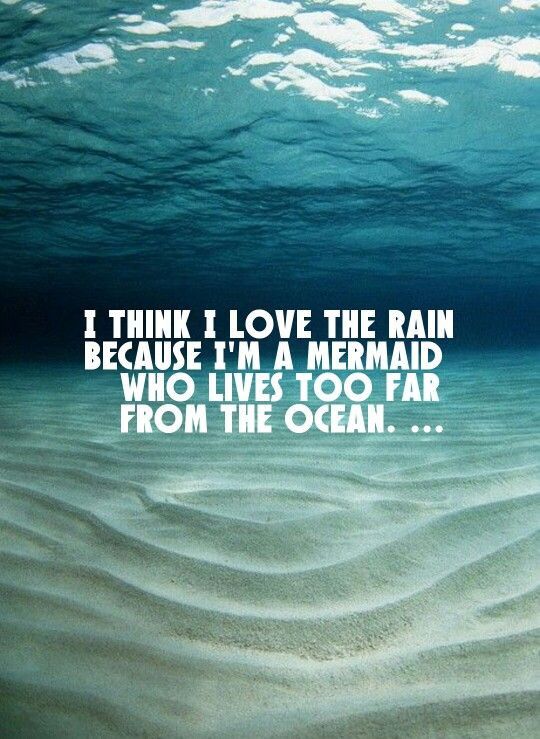 Quotes About The Ocean And Love
 I think I love the rain because I m a mermaid who lives