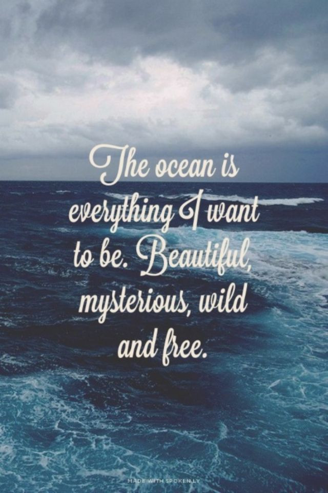Quotes About The Ocean And Love
 The ocean is everything I want to be Beautiful