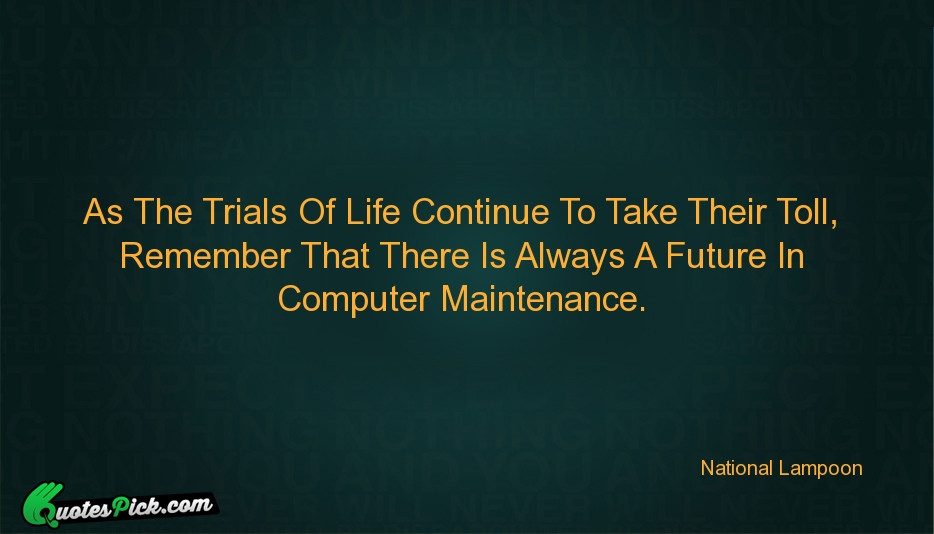 Quotes About Trials In Life
 As The Trials Life Quote by National Lampoon